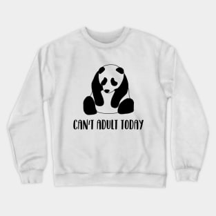 Can't adult today Crewneck Sweatshirt